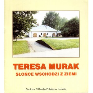 Teresa Murak. Słońce wschodzi z Ziemi. Orońsko 1995, katalog wystawy