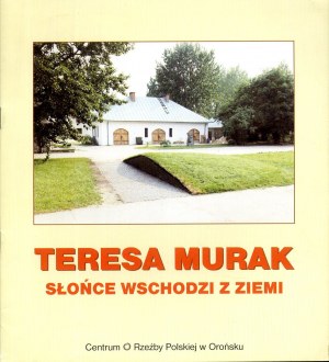 Teresa Murak. The Sun Rises from the Earth. Orońsko 1995, exhibition catalog