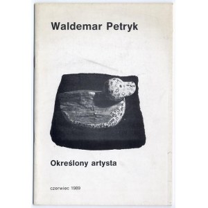 Waldemar Petryk. A Definite Artist. June 1989, exhibition catalog Warsaw 1989
