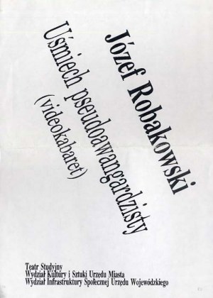 Divadlo Studyjny zve 18.02.1994 na večer umělce. Józef Robakowski Úsměv pseudoavantgardisty