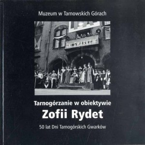 Tarnogórzanie w obiektywie Zofii Rydet, exhibition catalog Tarnowskie Góry 2007