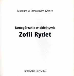 Tarnogórzanie w obiektywie Zofii Rydet, exhibition catalog Tarnowskie Góry 2007