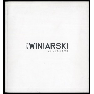 Artur Winiarski. Malarstwo, katalog wystawy Radom Elektrownia 2012