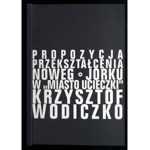 Krzysztof Wodiczko. Propozycja przekształcenia Nowego Jorku w Miasto Ucieczki, katalog 2010