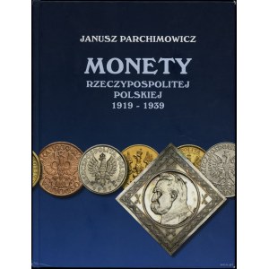 Parchimowicz Janusz - Monety Rzeczypospolitej Polskiej 1919 - 1939, Szczecin 2010, ISBN 9788387355654