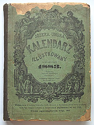 JÓZEFA UNGRA KALENDAR WARSZAWSKI ILLUSTROWANY na rok zwyczajny 1883 który ma dni 365. rok XXXVIII. W-wa 1882...