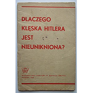 DLACZEGO KLĘSKA HITLERA JEST NIEUNIKNIONA? Moskwa 1943. Wydawnictwo Literatury w Językach Obcych...