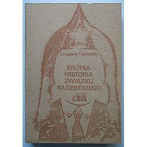 TRZYMALSKI SZCZĘSNY. Krótka historia Związku Radzieckiego. [W-wa. Br. r. wyd.- lata 80-te XX wieku]...