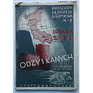 GIERTYCH JĘDRZEJ. Sprawa Ziem Odzyskanych w świetle etyki. Stuttgart 1948. Wydawca Dom Książki Polskiej...