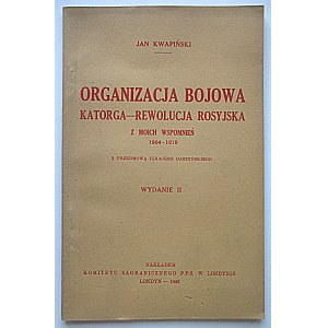KWAPIŃSKI JAN. Organizacja Bojowa. Katorga - Rewolucja Rosyjska. Z moich wspomnień 1904 - 1919...