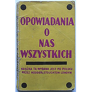 OPOWIADANIA O NAS WSZYSTKICH. Londyn [1941]. Wyd. Hodder & Stoughton. Printed by W.P. Griffith and Sons...