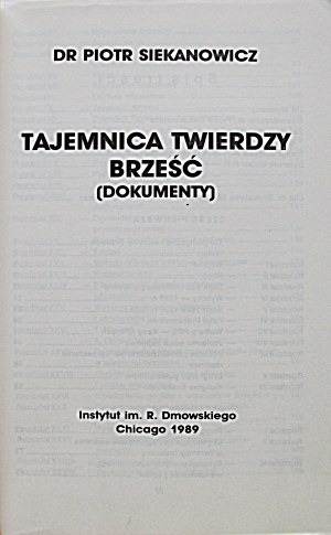 SIEKANOWICZ PIOTR. The mystery of the fortress of Brest. Documents. Chicago 1989 R. Dmowski Institute. Print...