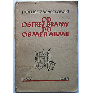 ZAJĄCZKOWSKI TADEUSZ. Od Ostrej Bramy do Ósmej Armii. Rzym 1945. Biblioteka Orła Białego...