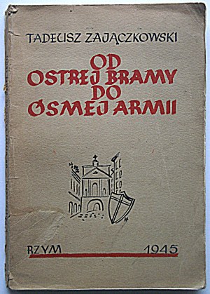 ZAJĄCZKOWSKI TADEUSZ. From the Gate of Dawn to the Eighth Army. Rome 1945 White Eagle Library....