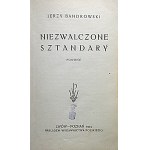BANDROWSKI JERZY. Niezwalczone sztandary. Powieść. Lwów - Poznań 1925. Nakładem Wydawnictwa Polskiego. Druk...