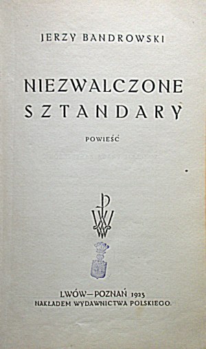 BANDROWSKI JERZY. Unfought banners. A novel. Lviv - Poznan 1925. published by the Polish Publishing House. Print...