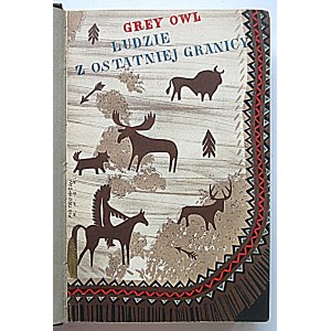 GREY OWL - SZARA SOWA (WA - SHA - QUON - ASIN). Ludzie z ostatniej granicy. Wydanie drugie. W-wa 1939. Wyd. J...