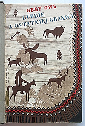GREY OWL - GREY OWL (WA - SHA - QUON - ASIN). People of the last frontier. Second edition. W-wa 1939. ed. by J...