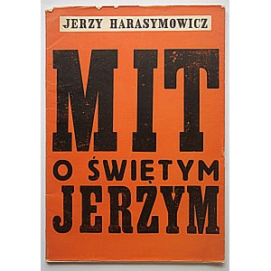 HARASYMOWICZ JERZY. Mit o świętym Jerzym. Kraków 1960. Wyd. Literackie. Druk. Krakowskie Zakł Graf. Nr 7...