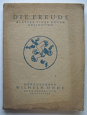 DIE FREUDE. Blätter einer neun gesinnung. Herausgegeben von Wilhelm Uhde. Erster band...