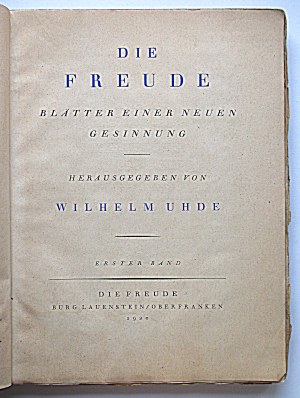 DIE FREUDE. Blätter einer neun gesinnung. Herausgegeben von Wilhelm Uhde. Erster band...