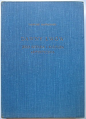 MAŃKOWSKI TADEUSZ. Former Lviv. Its art and artistic culture. London 1974...