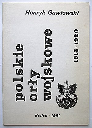 [CATALOG]. GAWŁOWSKI HENRYK. Polish military eagles 1913 - 1920. Kielce 1991. published by the author. Format 20/28 cm...