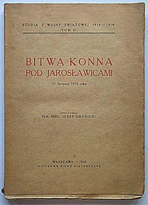 HORSE BATTLE UNDER JAROSŁAWICE on August 21, 1914. Compiled by Col. Dipl. Jerzy Grobicki. W-wa 1930...