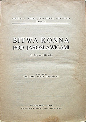 HORSE BATTLE UNDER JAROSŁAWICE on August 21, 1914. Compiled by Col. Dipl. Jerzy Grobicki. W-wa 1930...