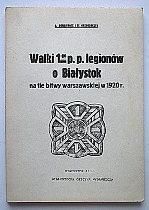 BORKIEWICZ A. and GRZEGORCZYK ST. Fights of the 1st p.p. Legions for Bialystok against the background of the Battle of Warsaw in 1920....