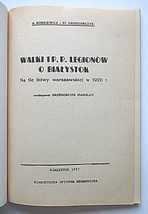 BORKIEWICZ A. and GRZEGORCZYK ST. Fights of the 1st p.p. Legions for Bialystok against the background of the Battle of Warsaw in 1920....