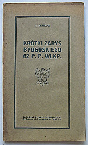 DEMKOW JAN. A brief outline of the Bydgoszcz 62 P. P. Wlkp. Bydgoszcz [After 1920 ]. Print. Bydgoska S. A...