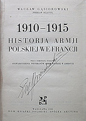 GĄSIOROWSKI WACŁAW (Wiesław Sclavus). 1910 - 1915 Historja Armji Polskiej we Francji....