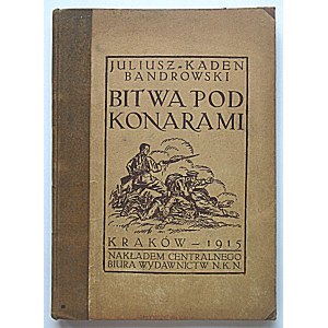 KADEN - BANDROWSKI JULIUSZ. Bitwa pod Konarami. Kraków 1915. Nakładem Centralnego Biura Wydawnictw N. K. N...