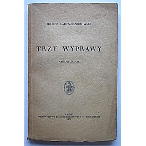 KADEN - BANDROWSKI JULIUSZ. Trzy wyprawy. Wydanie drugie. Lwów 1938. Wydawnictwo i druk Zakładu Narodowego im...