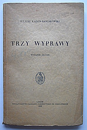 KADEN - BANDROWSKI JULIUS. Three expeditions. Second edition. Lviv 1938. publishing and printing of the Zakład Narodowy im...