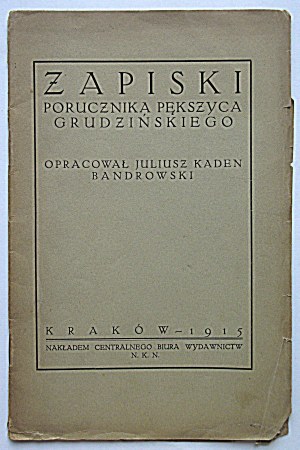 KADEN - BANDROWSKI JULIUSZ - elaborated. Zapiski porucznik Pększyc Grudzinski. Cracow 1915...