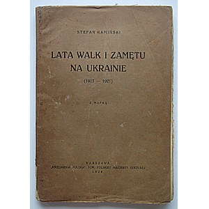 KAMIŃSKI STEFAN. Lata walk i zamętu na Ukrainie (1917 - 1921). Z mapką. W-wa 1928. “Księgarnia Polska” Tow...