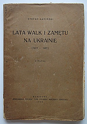 STEFAN KAMINSKI. Years of struggle and confusion in Ukraine (1917 - 1921). With a map. W-wa 1928 