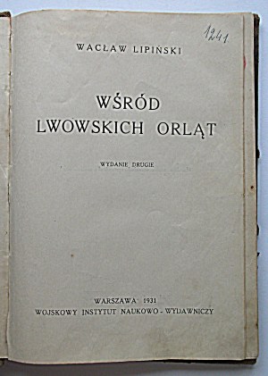 LIPIŃSKI WACŁAW. Among Lviv's Eaglets. Second edition. W-wa 1931. military institute of science and publishing....