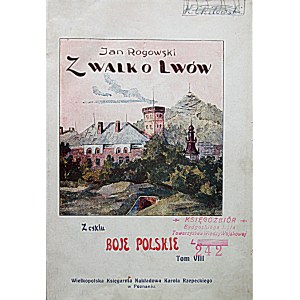 ROGOWSKI JAN. Z walk o Lwów. Z cyklu : Boje Polskie. Tom VIII. Poznań 1925...