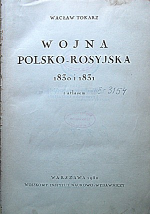 WACŁAW TOKARZ. Wojna polsko - rosyjska 1830 i 1831. w-Wwa 1930. wojskowy Instytut Naukowo - Wydawniczy. Print...