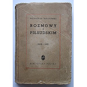 BARANOWSKI WŁADYSŁAW. Rozmowy z Piłsudskim 1916 - 1931. W-wa 1938. Instytut Wydawniczy “Biblioteka Polska”...