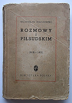BARANOWSKI WŁADYSŁAW.Rozmowy z Piłsudskim 1916 - 1931.W-wa 1938.Instytut Wydawniczy 