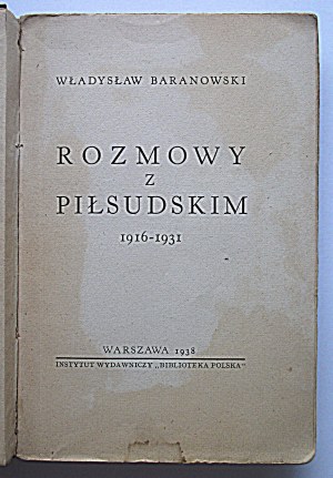 BARANOWSKI WŁADYSŁAW.Rozmowy z Piłsudskim 1916 - 1931.W-wa 1938.Instytut Wydawniczy 