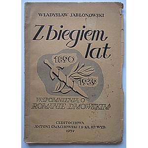 JABŁONOWSKI WLADYSŁAW. Z biegiem lat 1890 - 1939. Wspomnienia o Romanie Dmowskim. Częstochowa 1939...