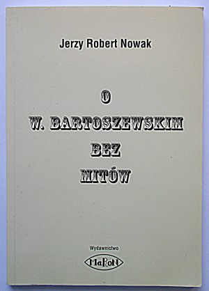NOVAK JERZY ROBERT. About W. Bartoszewski without myths. W-wa 2007. maRoN Publishing House. Print...