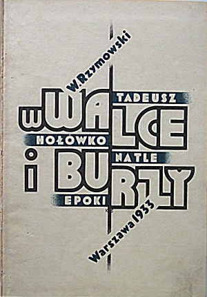 RZYMOWSKI WINCENTY. In struggle and storm. Tadeusz Hołówko against the background of the epoch. W-wa 1933. published by the Author....