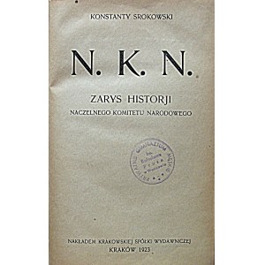 SROKOWSKI KONSTANTY. N. K. N. Zarys historji Naczelnego Komitetu Narodowego. Kraków 1923...