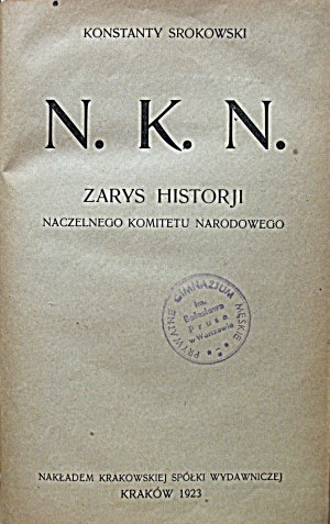 SROKOWSKI KONSTANTY. N. K. N. Zarys historji Naczelnego Komitetu Narodowego. Cracow 1923...